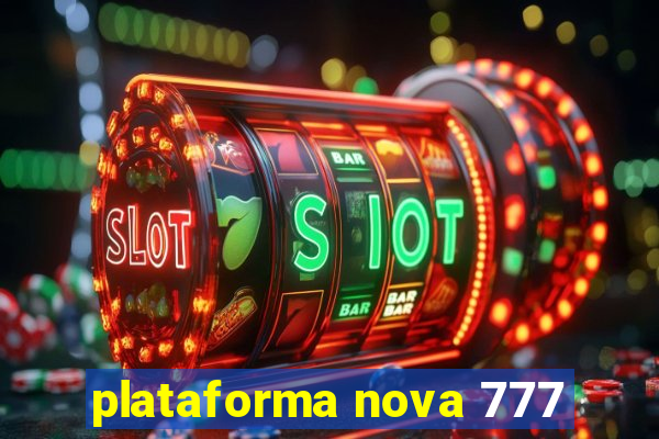 plataforma nova 777